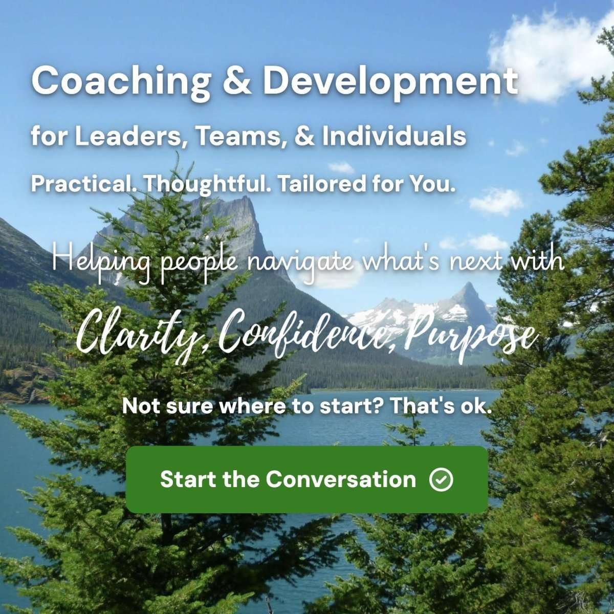 Coaching & Development for Leaders, Teams, & Individuals. Practical. Thoughtful. Tailored for You. Helping people navigate what's next with Clarity, Confidence, Purpose.