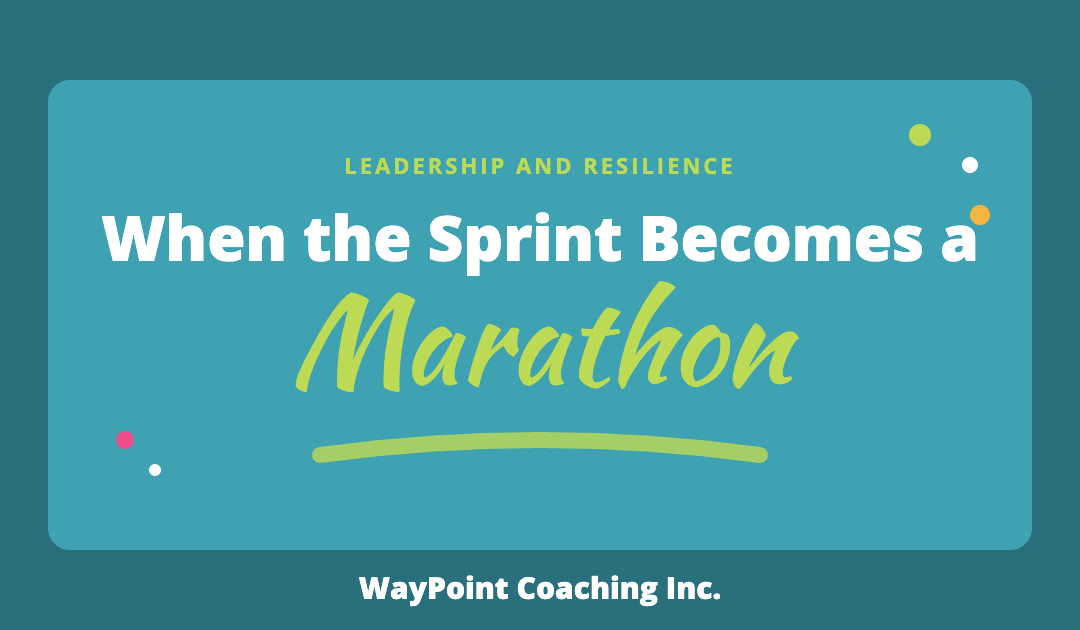 When the Sprint Becomes a Marathon, a WayPoint Coaching Inc. blog post on leadership and resilience